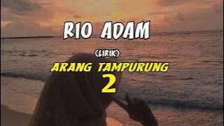 LIRIK LAGU ( ARANG TAMPURUNG 2 ) cipt RIO ADAM (lirik)