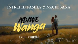 INTREPID FAMILY, @Nzurisanamusic - Ndiwe Wanga | Lyric Video 