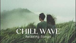 [1Hour] Chill Wave Songs ♬ : Relaxing - 