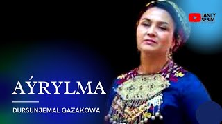 DURSUNJEMAL GAZAKOWA AYRYLMA HALK AYDYM MP3 AUDIO SONG JANLY SESIM