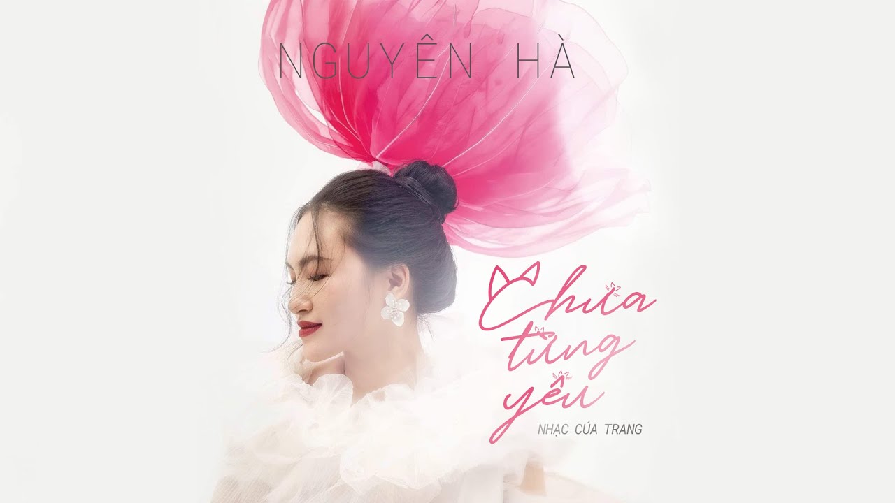 NGUYÊN HÀ - CHƯA TỪNG YÊU | MUSIC VIDEO