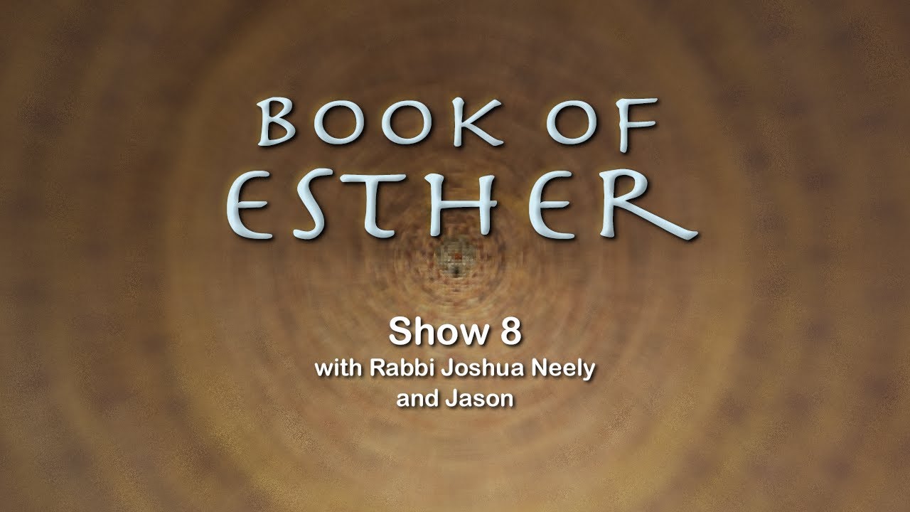 Esther Show 8 with Rabbi Joshua Neely