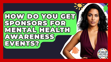 How Do You Get Sponsors For Mental Health Awareness Events? - Child Welfare Network