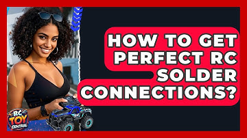 How To Get Perfect RC Solder Connections? - RC Toy Central