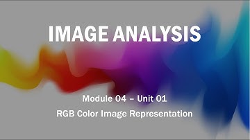 Module 04 - Unit 01: RGB Color Image Representation