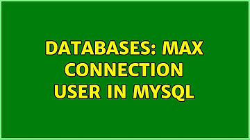 Databases: Max connection user in mysql