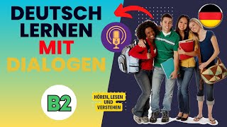 Deutsch Lernen mit Dialogen B2 - Hören, Lesen &amp; Verstehen