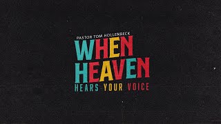 Wednesday Night with Pastor Tom Hollenbeck - When Heaven Hears Your Voice