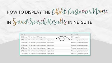 How to Display the Child Customer Name in Saved Search Results in NetSuite