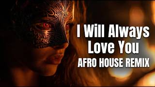 I Will Always Love You - Whitney Houston Afro House Remix Tribal Mood 🔥