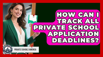 How Can I Track All Private School Application Deadlines? - Private Schools America
