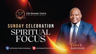 Spiritual Focus  Pastor L Jadezweni  Sunday Celebration Service