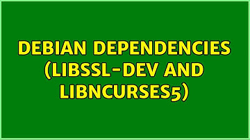 debian dependencies (libssl-dev and libncurses5) (2 Solutions!!)