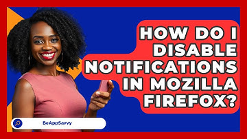 How Do I Disable Notifications In Mozilla Firefox? - Be App Savvy