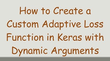 How to Create a Custom Adaptive Loss Function in Keras with Dynamic Arguments