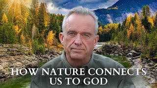 RFK Jr.: How Nature Connects Us To God
