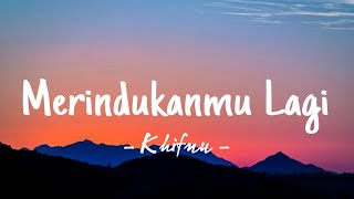 Merindukanmu Lagi - Khifnu (Lirik Lagu)