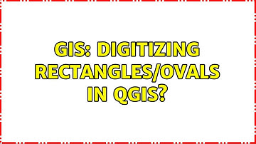 GIS: Digitizing rectangles/ovals in QGIS? (2 Solutions!!)