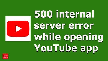 500 internal server error while opening YouTube app in android