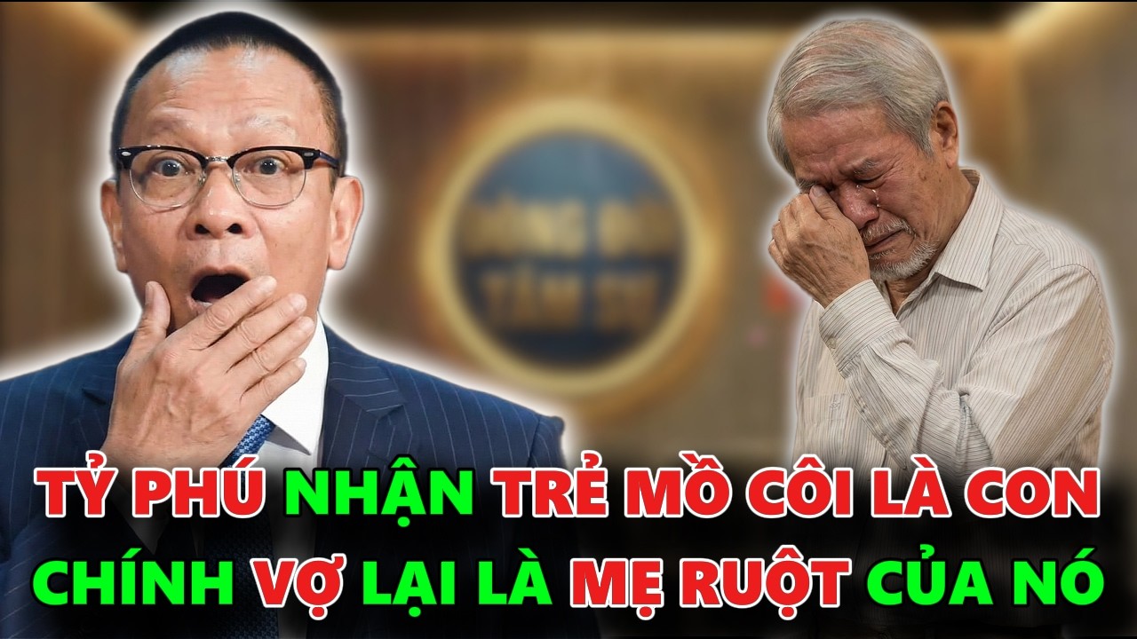 TỶ PHÚ U70 NHẬN TRẺ MỒ CÔI LÀM CON NHƯNG KHÔNG NGỜ NGƯỜI VỢ LẠI LÀ MẸ RUỘT - TÂM  SỰ CÙNG VĂN SÂM