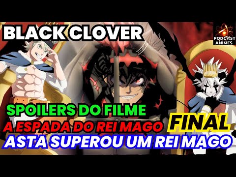 BLACK CLOVER SPOILERS: FILME A ESPADA DO REI MAGO PARTE FINAL - ASTA SUPEROU O REI MAGO