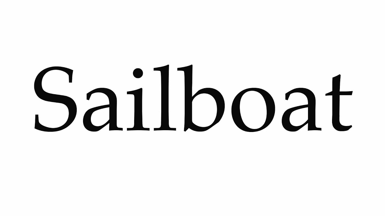 How to Pronounce Sailboat YouTube