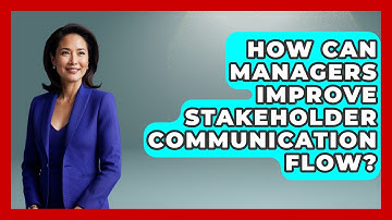How Can Managers Improve Stakeholder Communication Flow? - Modern Manager Toolbox