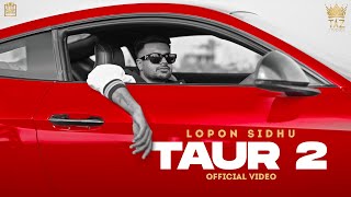 TAUR 2 (Full Video) Lopon Sidhu | The Kidd | Taz Studios | punjabi Song | @tazstudios9975