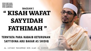 Kisah wafat sayidah Fathimah - Bagian I | Al Ustadz Muhammad bin Alwi Al Haddad |