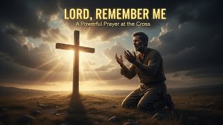 Lord, Remember Me Powerful Gospel Hymn | Emotional Prayer at the Cross | HymnsWithGod