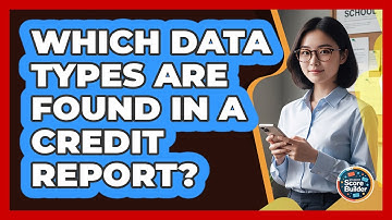 Which Data Types Are Found in a Credit Report?