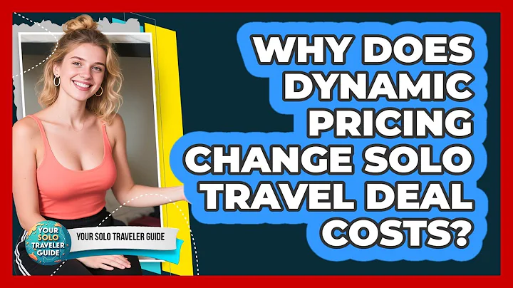 Why Does Dynamic Pricing Change Solo Travel Deal Costs? - Your Solo Traveler Guide