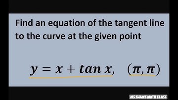 Find equation of the tangent to y= x + tan x at point (pi, pi)