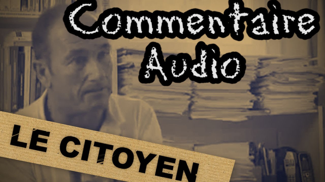 le Citoyen -  commentaire audio
