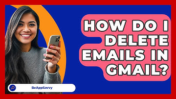 How Do I Delete Emails In Gmail? - Be App Savvy