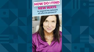 How do I find new ways to expand my network of referral partners?