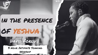 David Forlu  In His Presence | Yeshua | 3 Hour Intimate Soaking Worship