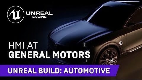 HMI at General Motors | Unreal Build: Automotive 2021