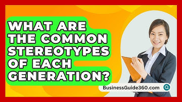 What Are The Common Stereotypes Of Each Generation? - BusinessGuide360.com