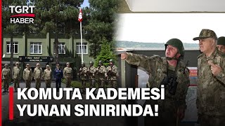 Genelkurmay Başkanı Gürak, Yunanistan ve Bulgaristan Sınır Hattında İncelemelerde Bulundu!