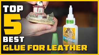 Best Glue For Leather in 2024 - Reviews [ for shoes, bags, wood ]