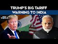 Trump Tariffs | Trump's Praise For "Very Good Man" PM Modi, Then A Tariff Warning To India