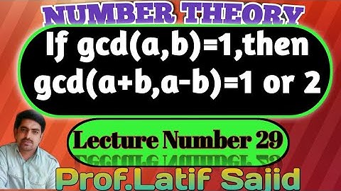 ||Lecture#29||If gcd(a,b)=1,then gcd(a+b,a-b)=1 or 2 ||Prof.Latif Sajid