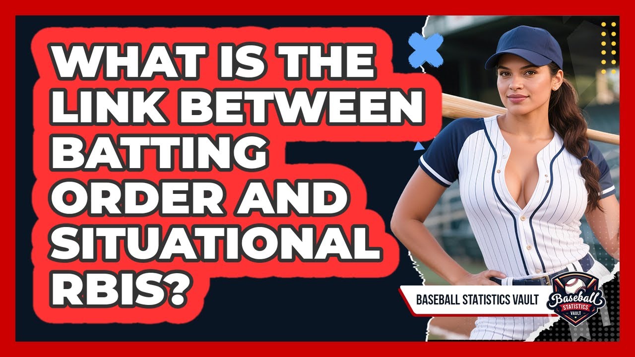 What Is The Link Between Batting Order And Situational RBIs? - Baseball Statistics Vault