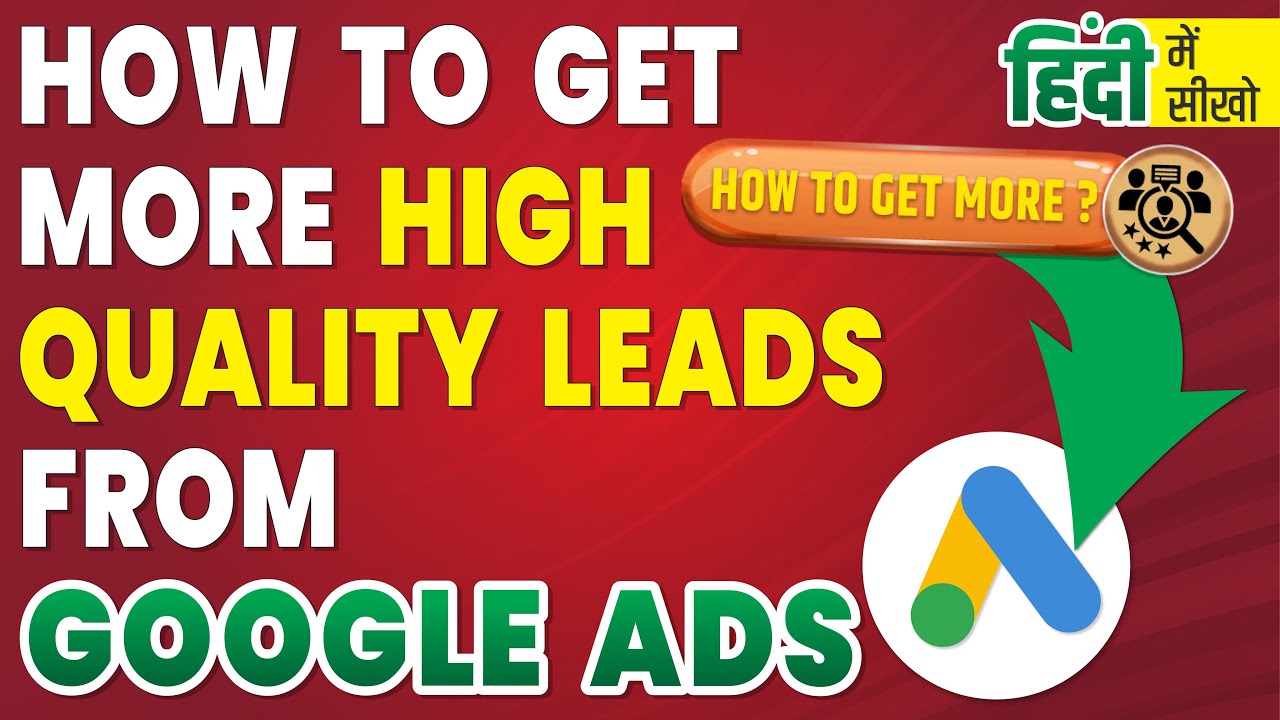 How To Get More High Quality Leads From Google Ads - YouTube