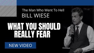 What You Should Really Fear - Bill Wiese, 
