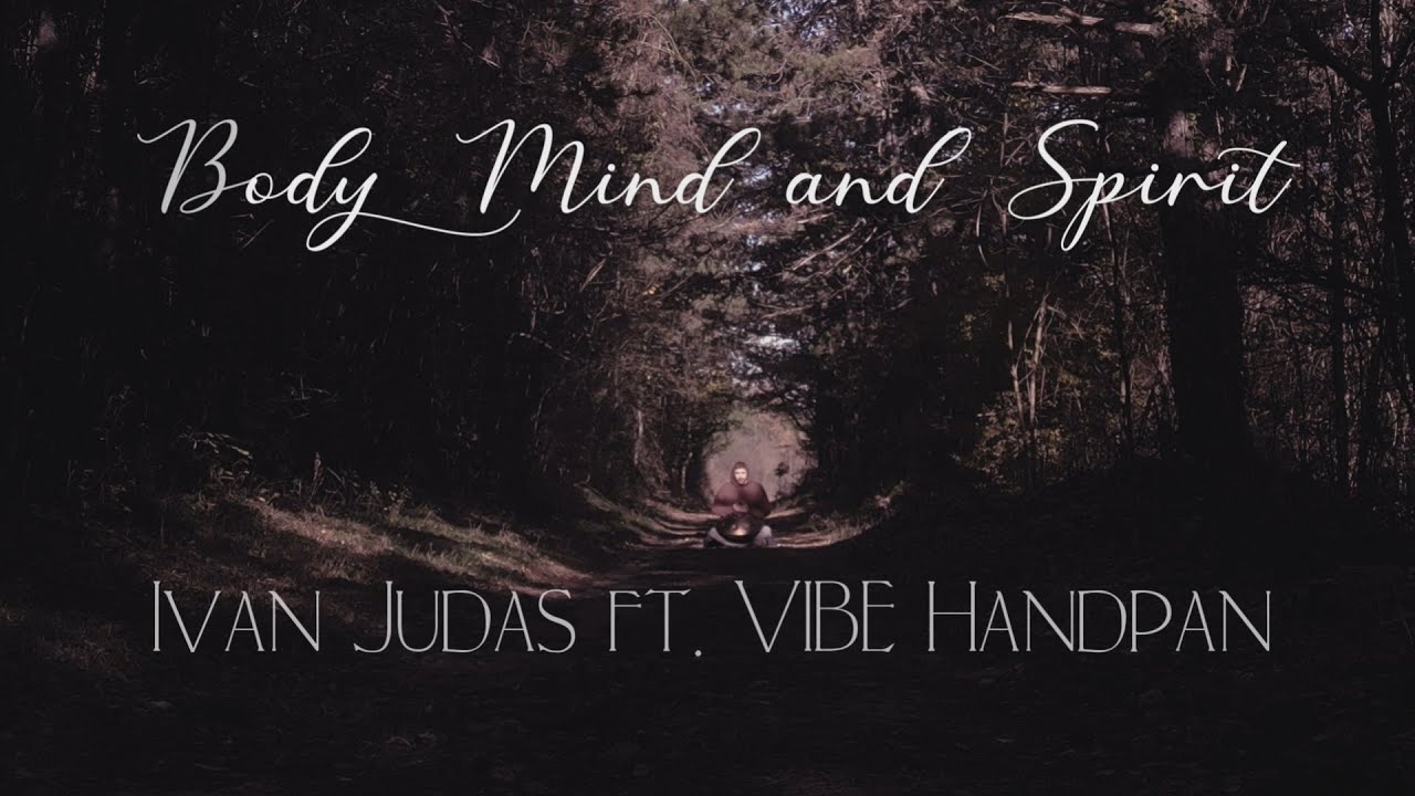 Body Mind and Spirit. Ivan Judas ft. VIBE Handpan