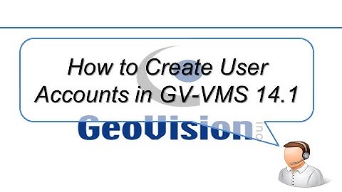Quick Support - VMS - How to Create User Accounts in GV-VMS 14