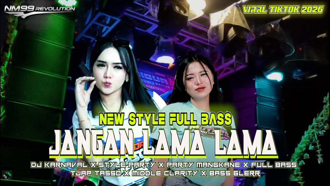 DJ JANGAN LAMA LAMA BASS GLERR TJAP TASSO VIRAL TIKTOK DJ KARNAVAL BASS HOREG TERBARU 2026 NM 99