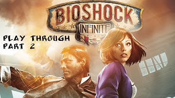 Bioshock Infinite Play-through, Part 2